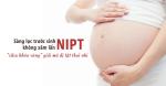 Sàng lọc trước sinh NIPT - Công nghệ mới nhất
